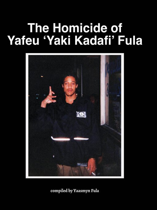 Title details for The Homicide of Yafeu 'Yaki Kadafi' Fula by Yaasmyn Fula - Available